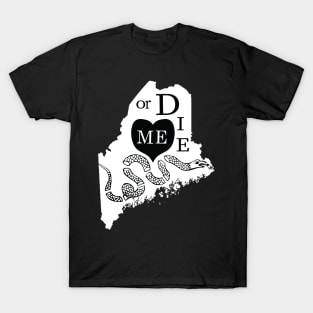 Love ME or DIE aka Love MAINE or DIE Black and White version T-Shirt